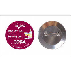 Chapa con aguja 59mm personalizada "TE JURO QUE ES LA PRIMERA COPA"