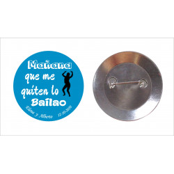 Chapa con aguja 59mm personalizada "MAÑANA QUE ME QUITEN LO BAILAO"