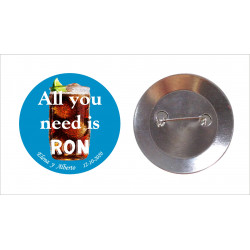 Chapa con aguja 59mm personalizada "ALL YOU NEED IS RON"