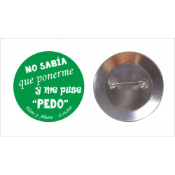 Chapa con aguja 59mm personalizada "NO SABÍA QUE PONERME Y ME PUSE PEDO"